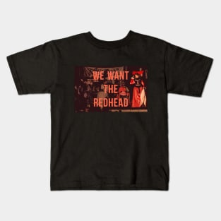 We Want the Redhead! Kids T-Shirt